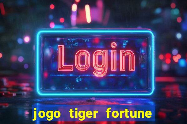 jogo tiger fortune paga mesmo