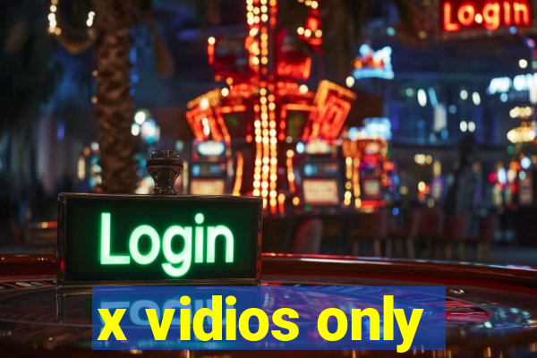 x vidios only