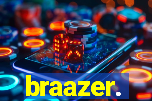 braazer.