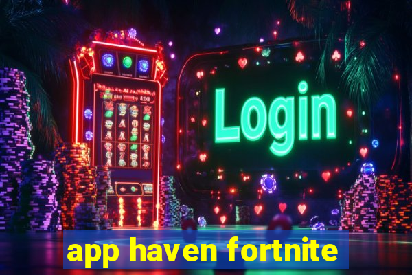 app haven fortnite