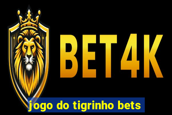 jogo do tigrinho bets