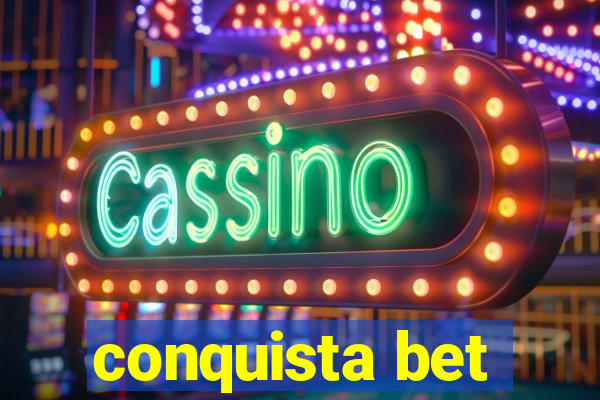 conquista bet