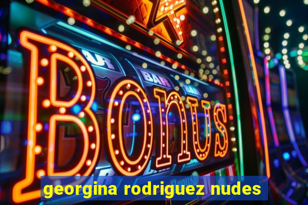 georgina rodriguez nudes