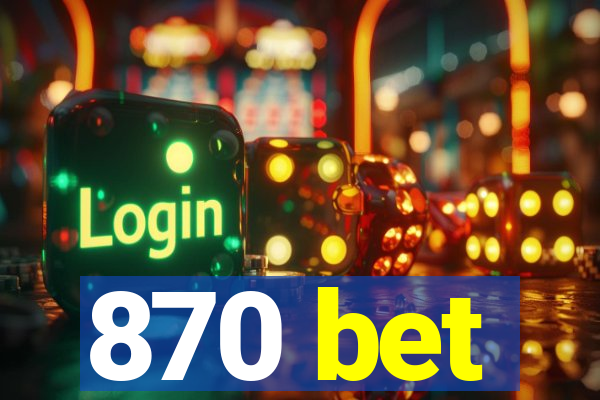 870 bet