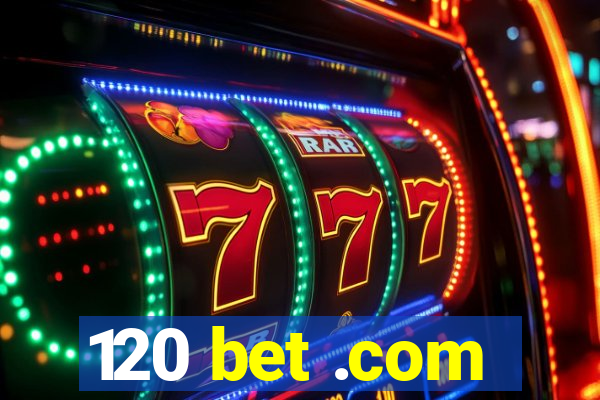 120 bet .com