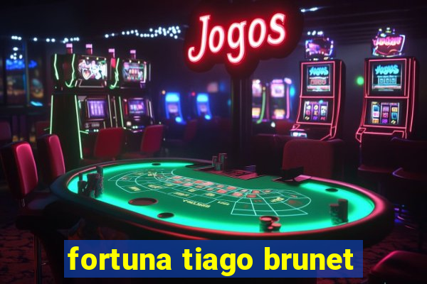 fortuna tiago brunet