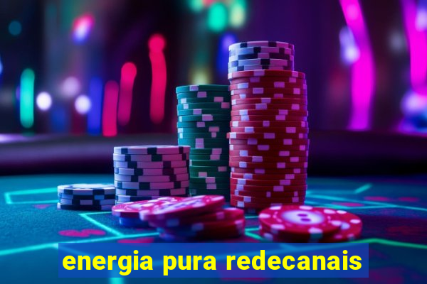 energia pura redecanais