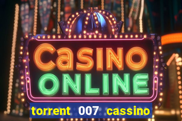 torrent 007 cassino royale legendado