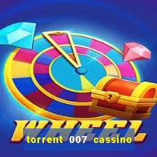 torrent 007 cassino royale legendado