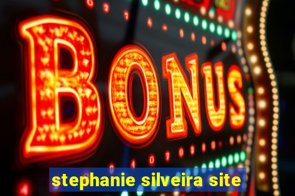 stephanie silveira site