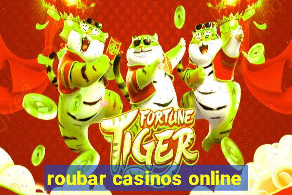 roubar casinos online