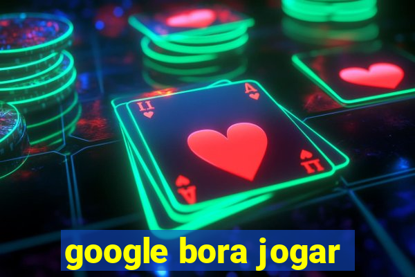 google bora jogar