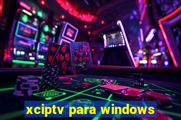 xciptv para windows