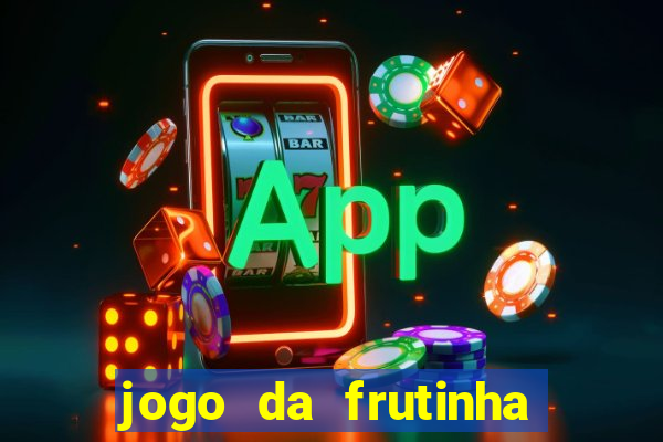 jogo da frutinha que paga dinheiro