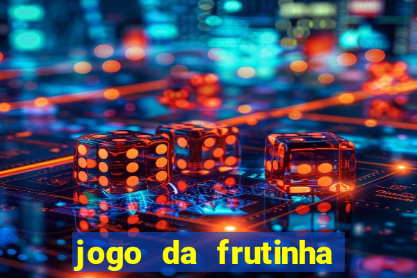 jogo da frutinha que paga dinheiro