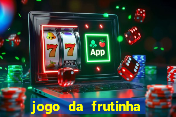 jogo da frutinha que paga dinheiro