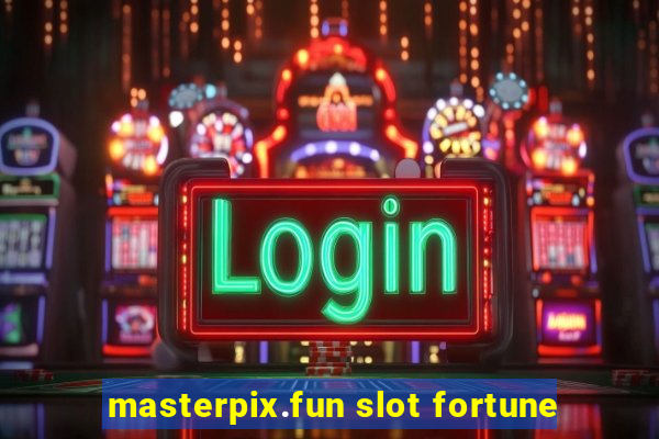 masterpix.fun slot fortune