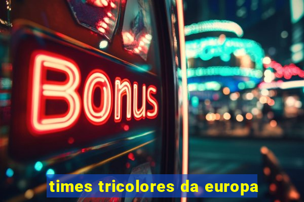 times tricolores da europa