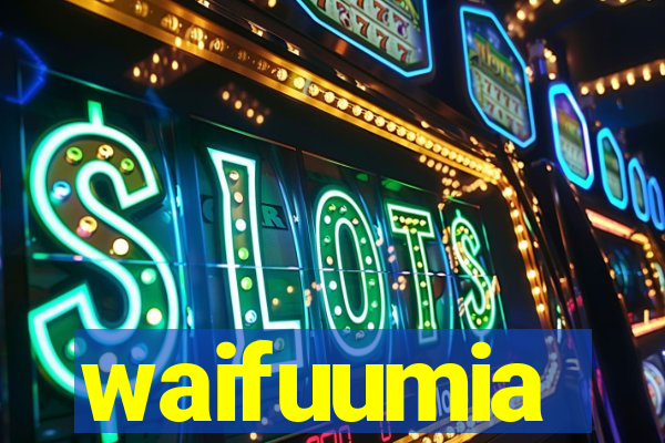 waifuumia