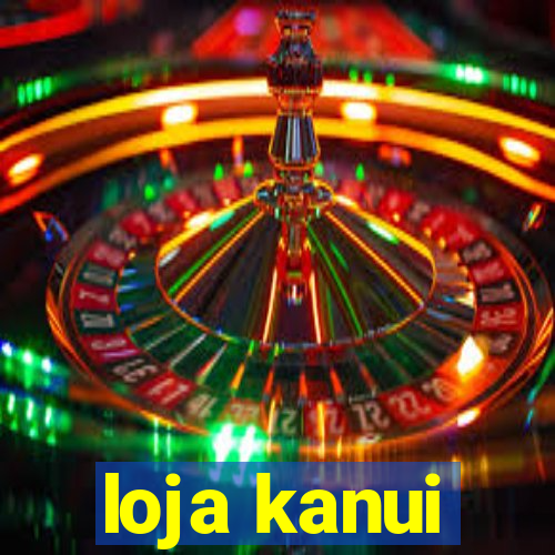 loja kanui