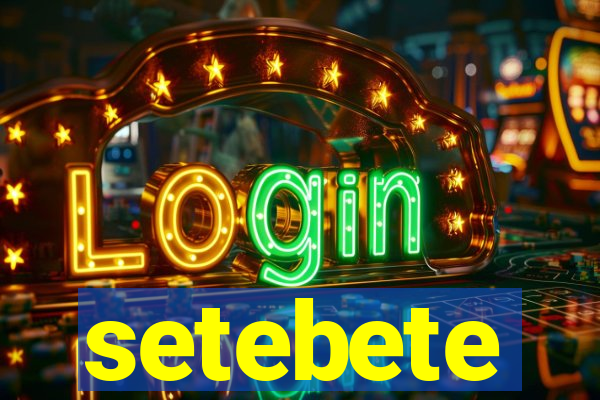 setebete