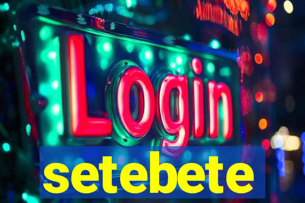 setebete