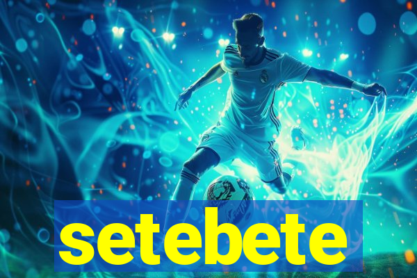 setebete