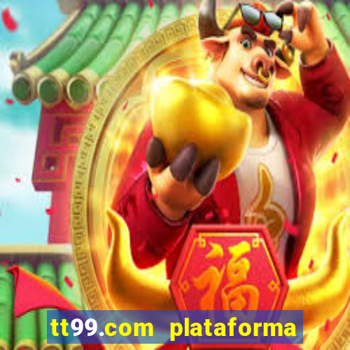 tt99.com plataforma de jogos