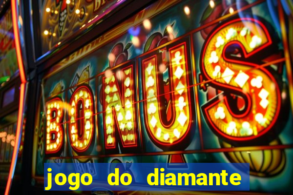 jogo do diamante para ganhar dinheiro