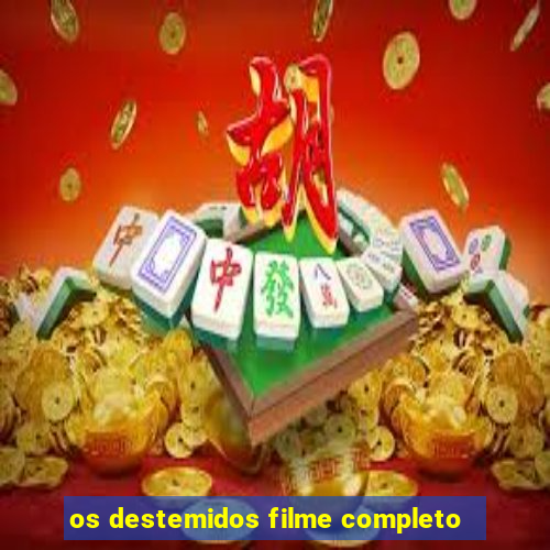 os destemidos filme completo