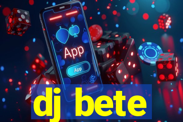 dj bete