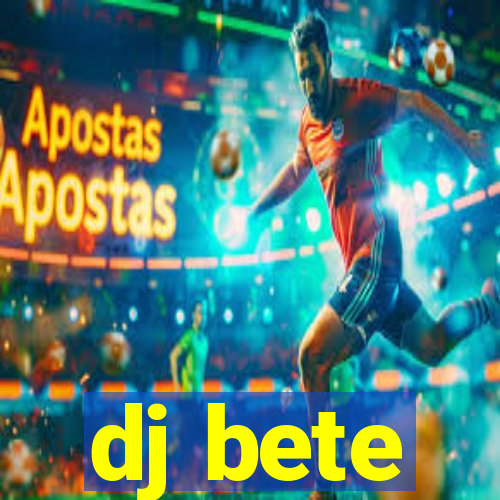 dj bete