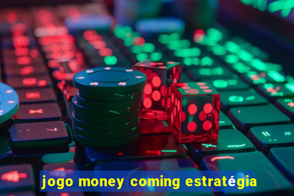 jogo money coming estratégia