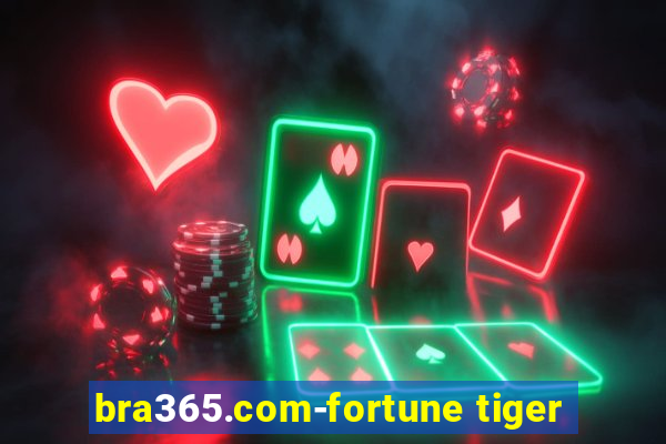 bra365.com-fortune tiger