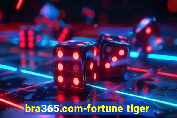 bra365.com-fortune tiger