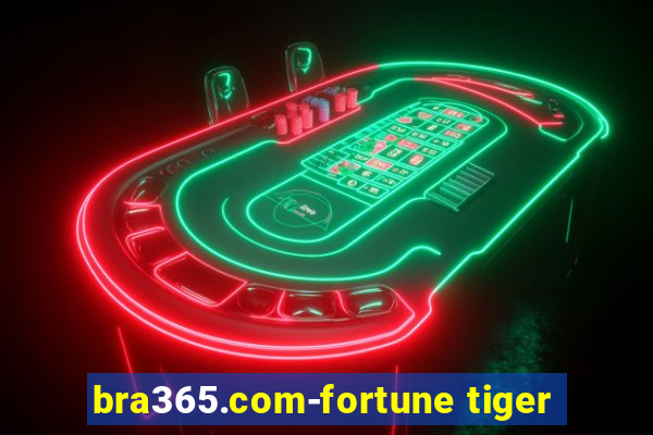 bra365.com-fortune tiger