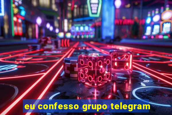 eu confesso grupo telegram