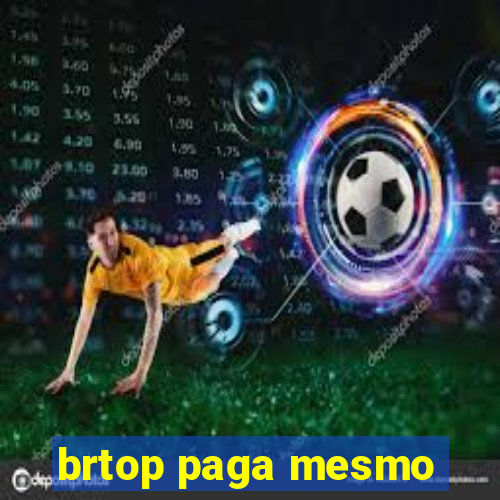 brtop paga mesmo