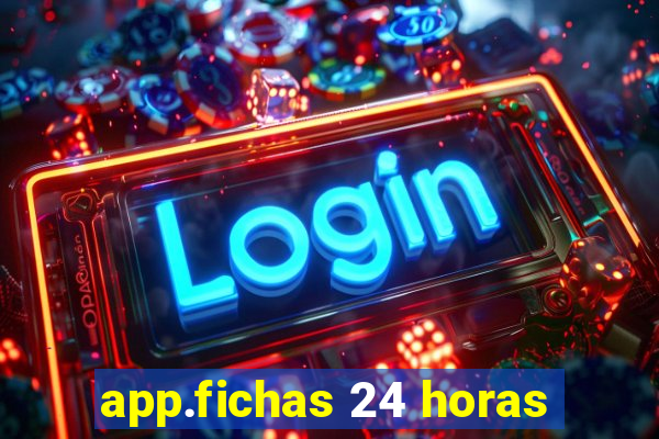 app.fichas 24 horas