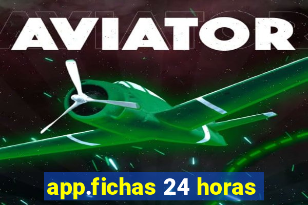 app.fichas 24 horas