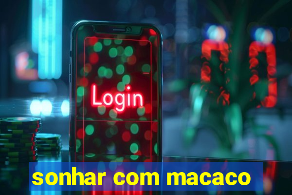 sonhar com macaco