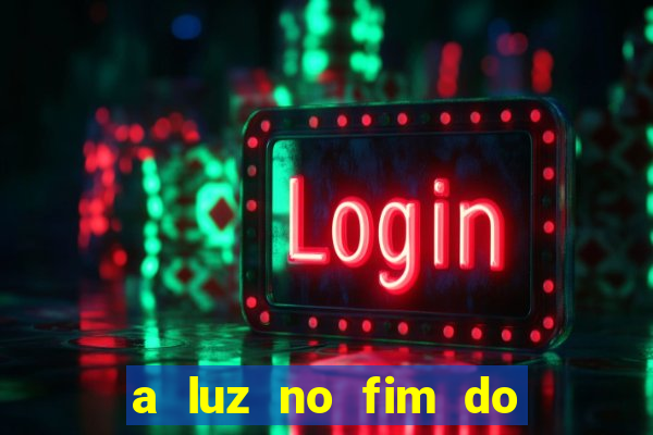 a luz no fim do mundo filme completo dublado