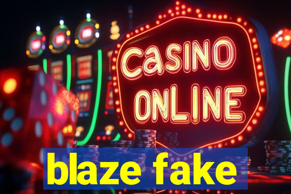 blaze fake