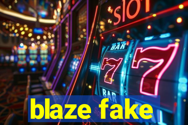 blaze fake