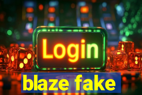 blaze fake