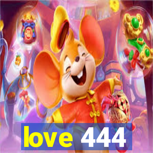 love 444