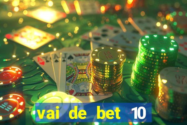 vai de bet 10 reais no cadastro