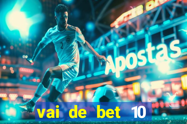 vai de bet 10 reais no cadastro