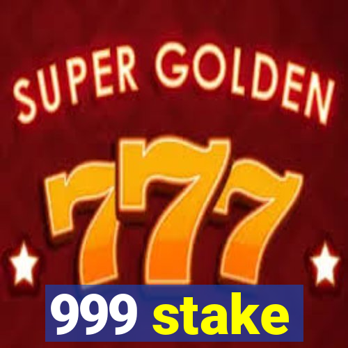 999 stake