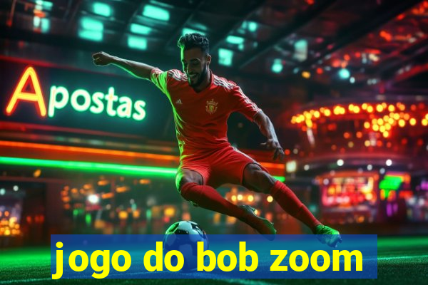 jogo do bob zoom